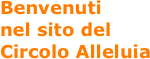 Benvenuti nel sito del Circolo Alleluia